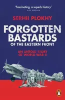 Zapomniane bękarty frontu wschodniego - nieopowiedziana historia II wojny światowej - Forgotten Bastards of the Eastern Front - An Untold Story of World War II