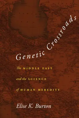 Genetyczne rozdroża: Bliski Wschód i nauka o ludzkiej dziedziczności - Genetic Crossroads: The Middle East and the Science of Human Heredity