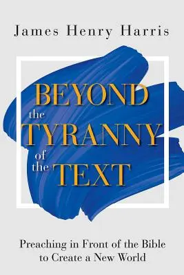 Poza tyranią tekstu: Głoszenie przed Biblią w celu stworzenia nowego świata - Beyond the Tyranny of the Text: Preaching in Front of the Bible to Create a New World