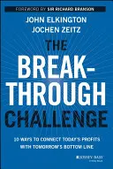 Przełomowe wyzwanie: 10 sposobów na połączenie dzisiejszych zysków z przyszłymi wynikami finansowymi - The Breakthrough Challenge: 10 Ways to Connect Today's Profits with Tomorrow's Bottom Line