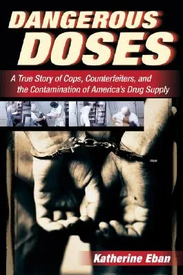 Niebezpieczne dawki: Prawdziwa historia gliniarzy, fałszerzy i skażenia amerykańskiego zaopatrzenia w leki - Dangerous Doses: A True Story of Cops, Counterfeiters, and the Contamination of America's Drug Supply