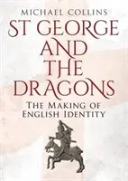 Święty Jerzy i smoki: Kształtowanie się angielskiej tożsamości - St George and the Dragons: The Making of English Identity