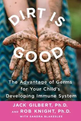 Brud jest dobry: Zalety zarazków dla rozwijającego się układu odpornościowego dziecka - Dirt Is Good: The Advantage of Germs for Your Child's Developing Immune System