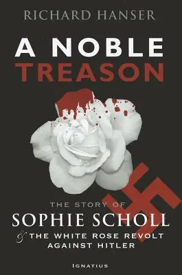 Szlachetna zdrada: Historia Sophie Scholl i rewolty Białej Róży przeciwko Hitlerowi - A Noble Treason: The Story of Sophie Scholl and the White Rose Revolt Against Hitler