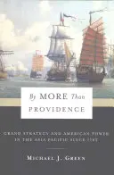 Więcej niż opatrzność: Wielka strategia i amerykańska potęga w regionie Azji i Pacyfiku od 1783 r. - By More Than Providence: Grand Strategy and American Power in the Asia Pacific Since 1783