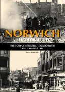 Norwich - zniszczone miasto - historia hitlerowskiego nalotu na Norwich i jego mieszkańców, 1942 - Norwich - A Shattered City - The Story of Hitler's Blitz on Norwich and Its People, 1942