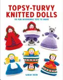 Topsy-Turvy Knitted Dolls: 10 zabawnych zabawek do zrobienia na drutach - Topsy-Turvy Knitted Dolls: 10 Fun Reversible Toys to Make