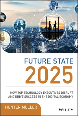 Future State 2025: Jak najlepsi dyrektorzy ds. technologii zakłócają i napędzają sukces w gospodarce cyfrowej - Future State 2025: How Top Technology Executives Disrupt and Drive Success in the Digital Economy