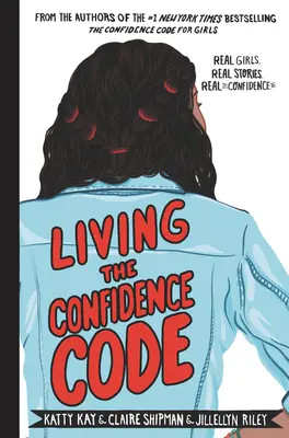 Living the Confidence Code: Prawdziwe dziewczyny. Prawdziwe historie. Prawdziwa pewność siebie. - Living the Confidence Code: Real Girls. Real Stories. Real Confidence.