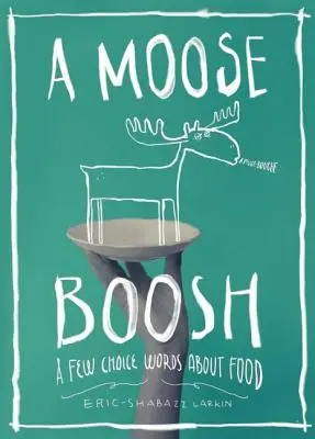 A Moose Boosh: Kilka słów o jedzeniu - A Moose Boosh: A Few Choice Words about Food