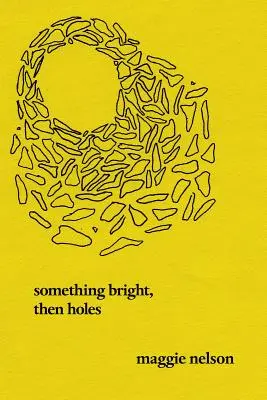 Coś jasnego, potem dziury: Wiersze - Something Bright, Then Holes: Poems