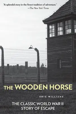 Drewniany koń: klasyczna historia ucieczki z czasów II wojny światowej - The Wooden Horse: The Classic World War II Story of Escape