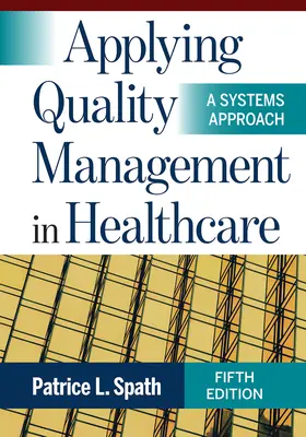 Zastosowanie zarządzania jakością w opiece zdrowotnej: Podejście systemowe, wydanie piąte - Applying Quality Management in Healthcare: A Systems Approach, Fifth Edition