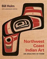 Sztuka Indian Północno-Zachodniego Wybrzeża: Analiza formy, wydanie z okazji 50. rocznicy - Northwest Coast Indian Art: An Analysis of Form, 50th Anniversary Edition