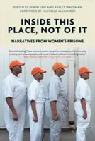 Wewnątrz tego miejsca, nie z niego: narracje z więzień dla kobiet - Inside This Place, Not of It: Narratives from Women's Prisons