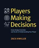 Gracze podejmują decyzje: Podstawy projektowania gier i sztuka zrozumienia graczy - Players Making Decisions: Game Design Essentials and the Art of Understanding Your Players