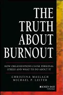 Prawda o wypaleniu zawodowym: Jak organizacje powodują osobisty stres i co z tym zrobić? - The Truth about Burnout: How Organizations Cause Personal Stress and What to Do about It