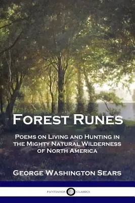 Runy leśne: Wiersze o życiu i polowaniu w potężnej naturalnej dziczy Ameryki Północnej - Forest Runes: Poems on Living and Hunting in the Mighty Natural Wilderness of North America