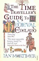 Przewodnik podróżnika w czasie po średniowiecznej Anglii - Podręcznik dla odwiedzających XIV wiek - Time Traveller's Guide to Medieval England - A Handbook for Visitors to the Fourteenth Century