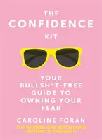 Confidence Kit - Twój bezsensowny przewodnik po posiadaniu strachu - Confidence Kit - Your Bullsh*t-Free Guide to Owning Your Fear