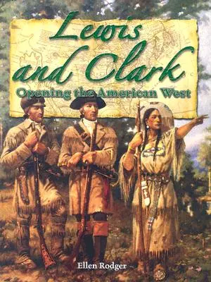 Lewis i Clark: Otwierając amerykański Zachód (Kh Pathways (Rodger)) - Lewis and Clark: Opening the American West (Kh Pathways (Rodger))