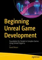 Początki tworzenia gier w Unreal: Podstawy tworzenia prostych i złożonych gier na silniku Unreal Engine 4 - Beginning Unreal Game Development: Foundation for Simple to Complex Games Using Unreal Engine 4