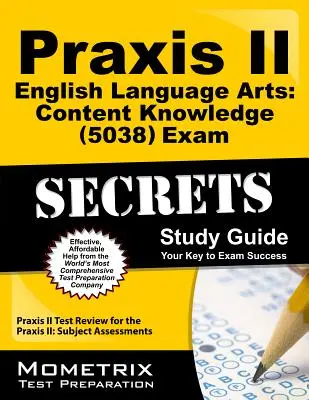 Praxis II English Language Arts: Content Knowledge (5038) Exam Secrets Study Guide: Praxis II Test Review for the Praxis II: Subject Assessments (Przegląd testu Praxis II: Oceny przedmiotowe) - Praxis II English Language Arts: Content Knowledge (5038) Exam Secrets Study Guide: Praxis II Test Review for the Praxis II: Subject Assessments