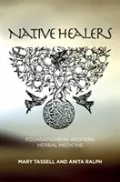 Native Healers: Podstawy zachodniej medycyny ziołowej - Native Healers: Foundations in Western Herbal Medicine