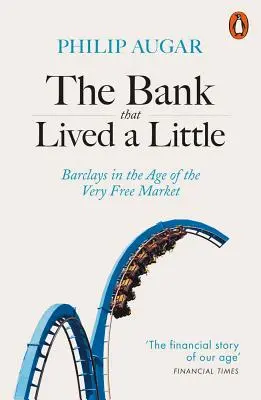 Bank, który trochę żył: Barclays w erze bardzo wolnego rynku - The Bank That Lived a Little: Barclays in the Age of the Very Free Market