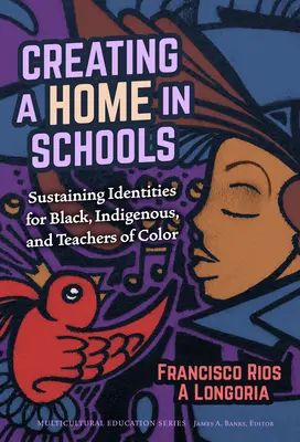 Tworzenie domu w szkołach: Podtrzymywanie tożsamości czarnoskórych, rdzennych i kolorowych nauczycieli - Creating a Home in Schools: Sustaining Identities for Black, Indigenous, and Teachers of Color