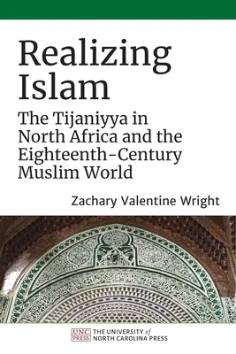 Urzeczywistnianie islamu: Tijaniyya w Afryce Północnej i osiemnastowiecznym świecie muzułmańskim - Realizing Islam: The Tijaniyya in North Africa and the Eighteenth-Century Muslim World