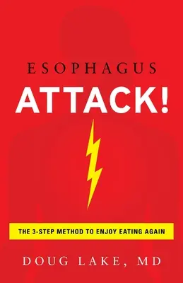 Atak na przełyk: 3-etapowa metoda, by znów cieszyć się jedzeniem - Esophagus Attack!: The 3-Step Method to Enjoy Eating Again