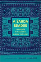 A Śabda Reader: Język w klasycznej myśli indyjskiej - A Śabda Reader: Language in Classical Indian Thought