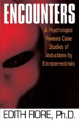 Spotkania: Psycholog ujawnia studia przypadków uprowadzeń przez istoty pozaziemskie - Encounters: A Psychologist Reveals Case Studies of Abductions by Extraterrestrials