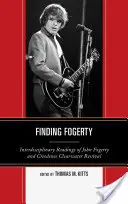 Finding Fogerty: Interdyscyplinarne lektury Johna Fogerty'ego i Creedence Clearwater Revival - Finding Fogerty: Interdisciplinary Readings of John Fogerty and Creedence Clearwater Revival