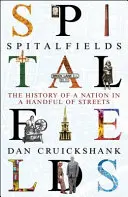 Spitalfields: Historia narodu w garści ulic - Spitalfields: The History of a Nation in a Handful of Streets