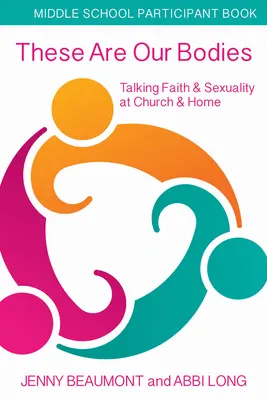 To są nasze ciała, broszura dla gimnazjalistów: Rozmowy o wierze i seksualności w kościele i w domu - These Are Our Bodies, Middle School Participant Booklet: Talking Faith & Sexuality at Church & Home