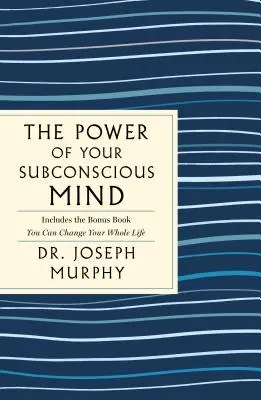 The Power of Your Subconscious Mind: The Complete Original Edition: Zawiera również książkę bonusową Możesz zmienić całe swoje życie - The Power of Your Subconscious Mind: The Complete Original Edition: Also Includes the Bonus Book You Can Change Your Whole Life