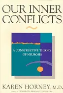 Nasze wewnętrzne konflikty: Konstruktywna teoria nerwicy - Our Inner Conflicts: A Constructive Theory of Neurosis