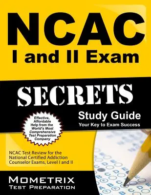 NCAC I i II Exam Secrets Study Guide Package: NCAC Test Review for the National Certified Addiction Counselor Exams, Levels I i II - NCAC I and II Exam Secrets Study Guide Package: NCAC Test Review for the National Certified Addiction Counselor Exams, Levels I and II