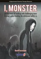 Ja, potwór: Pozytywne sposoby pracy z trudnymi nastolatkami poprzez zrozumienie drzemiącego w nas nastolatka - I, Monster: Positive Ways of Working with Challenging Teens Through Understanding the Adolescent Within Us