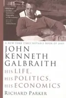 John Kenneth Galbraith: Jego życie, jego polityka, jego ekonomia - John Kenneth Galbraith: His Life, His Politics, His Economics