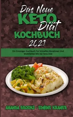 Das Neue Keto-Dit-Kochbuch 2021: Einsteiger-Kochbuch Fr Schnelles Abnehmen Und Wohlfhlen Mit Der Keto-Dit (The New Keto Diet Cookbook 2021) (G - Das Neue Keto-Dit-Kochbuch 2021: Ein Einsteiger-Kochbuch Fr Schnelles Abnehmen Und Wohlfhlen Mit Der Keto-Dit (The New Keto Diet Cookbook 2021) (G