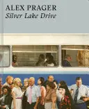 Alex Prager: Silver Lake Drive: (książki fotograficzne, książki fotograficzne na stolik kawowy, książki o sztuce współczesnej) - Alex Prager: Silver Lake Drive: (Photography Books, Coffee Table Photo Books, Contemporary Art Books)