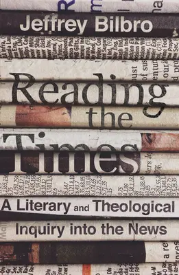 Czytając czasy: Literackie i teologiczne badanie wiadomości - Reading the Times: A Literary and Theological Inquiry Into the News