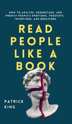 Czytaj ludzi jak książki: Jak analizować, rozumieć i przewidywać ludzkie emocje, myśli, intencje i zachowania - Read People Like a Book: How to Analyze, Understand, and Predict People's Emotions, Thoughts, Intentions, and Behaviors