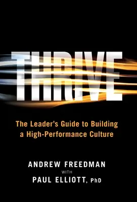 Thrive: Przewodnik lidera po budowaniu kultury wysokiej wydajności - Thrive: The Leader's Guide to Building a High-Performance Culture