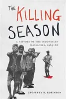 The Killing Season: Historia indonezyjskich masakr w latach 1965-66 - The Killing Season: A History of the Indonesian Massacres, 1965-66