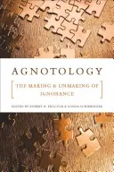 Agnotologia: Powstawanie i zanikanie ignorancji - Agnotology: The Making and Unmaking of Ignorance