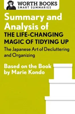 Podsumowanie i analiza zmieniającej życie magii porządkowania: Japońska sztuka porządkowania i organizowania: na podstawie książki Marie Kondo - Summary and Analysis of the Life-Changing Magic of Tidying Up: The Japanese Art of Decluttering and Organizing: Based on the Book by Marie Kondo